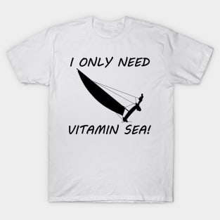 I Only Need Vitamin Sea! - Sailing T-Shirt